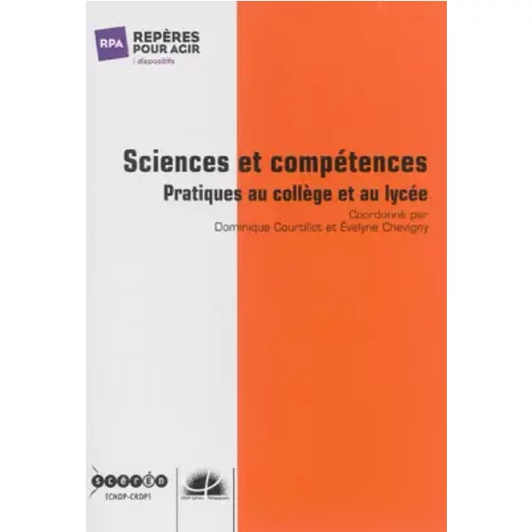 Sciences et compétences: Pratiques au collège et au lycée - Collectif, Dominique Courtillot, Evelyne Chevigny, Pierre Léna