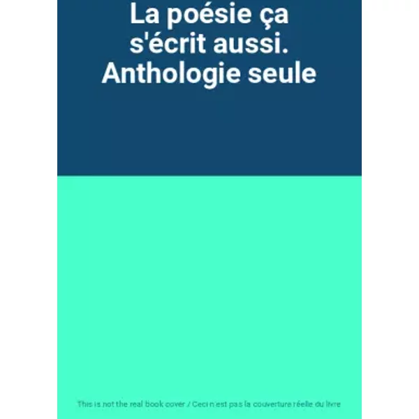 La PoéSie çA S'éCrit Aussi. Anthologie Seule-image