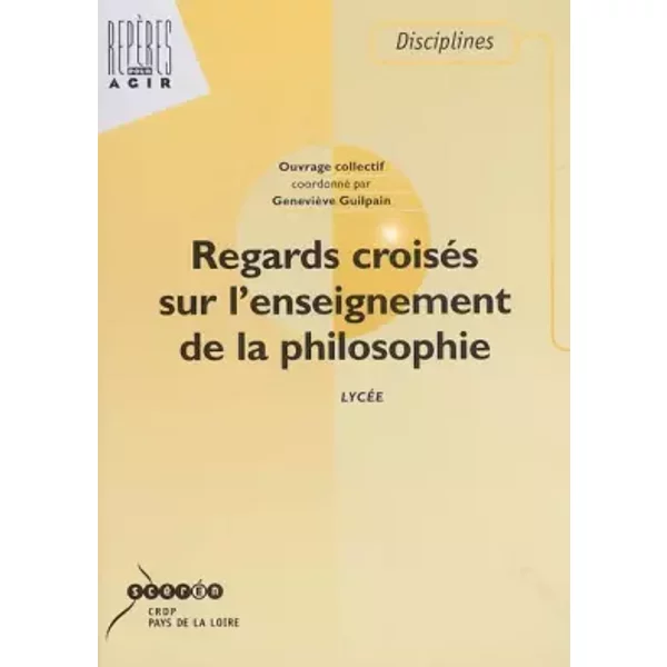 Regards croisés sur l'enseignement de la philosophie - Geneviève Guilpain, Collectif