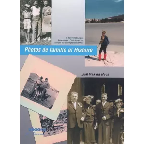 Photos de famillle et histoire: 5 séquences pour les classes d'histoire et de français au lycée professionnel - Joël Mack