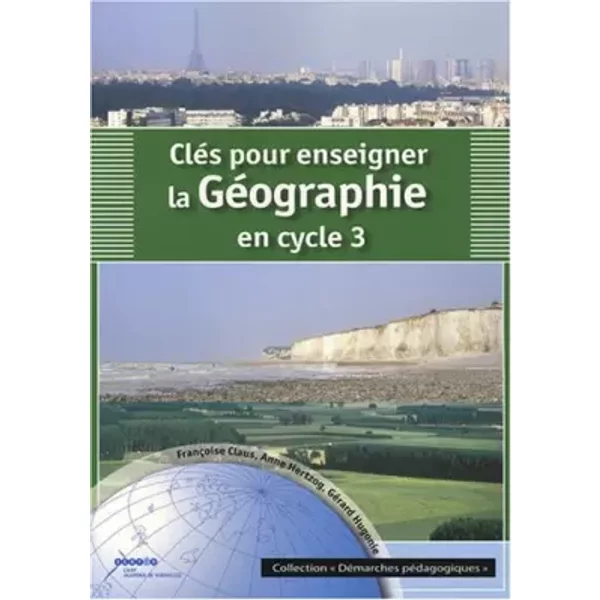 Clés pour enseigner la géographie au cycle 3 - François Claus, Anne Hertzog, Gérard Hugonie