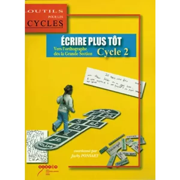 Ecrire plus tôt Cycle 2 : Vers l'orthographe dès la grande section - Jacky Ponsart, Collectif