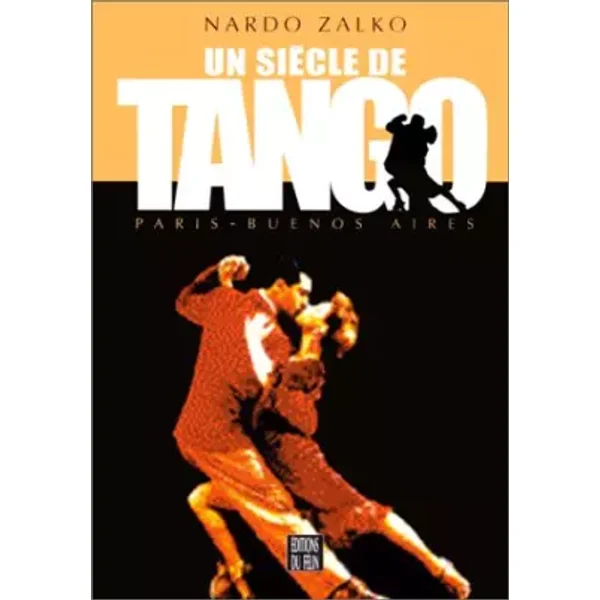 UN SIECLE DE TANGO. Paris - Buenos Aires - Nardo Zalko