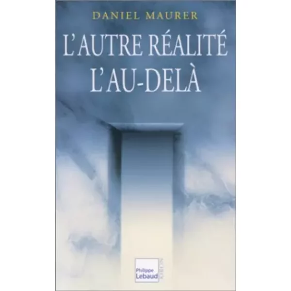 L'Autre Réalité : L'Au-delà - Daniel Maurer