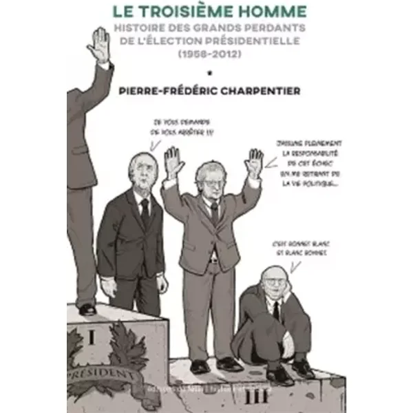 Le troisième homme: Histoire des perdants du premier tour de l'élection présidentielle (1958-2012) - Pierre-Frédéric Charpentier