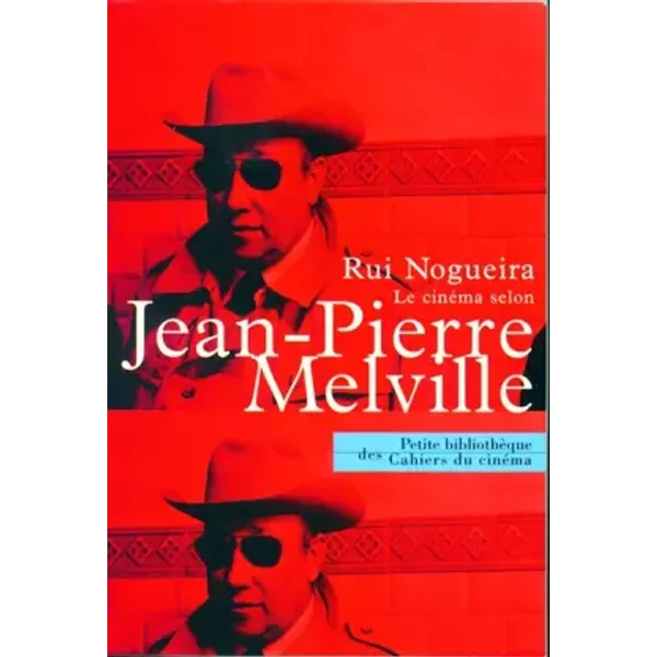 Le Cinéma selon Melville - Jean-Pierre Melville, Rui Nogueira, Philippe Labro