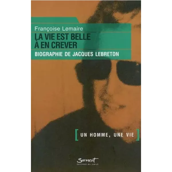 La Vie Est Belle A En Crever, Biographie De Jacques Lebreton - FrançOise Lemaire-image