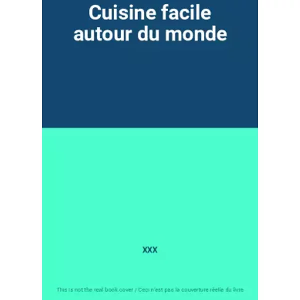 Cuisine facile autour du monde - XXX