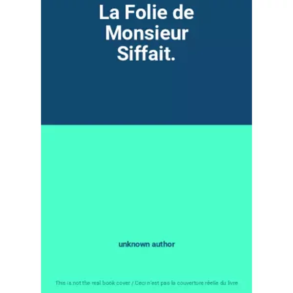 La Folie de Monsieur Siffait. - unknown author