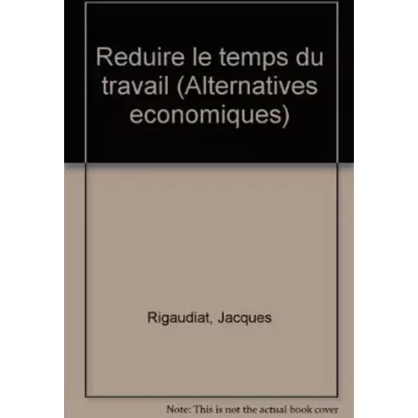 RéDuire Le Temps De Travail. - Rigaudiat Jacques-image
