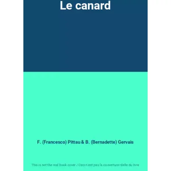 Le canard - F. (Francesco) Pittau, B. (Bernadette) Gervais