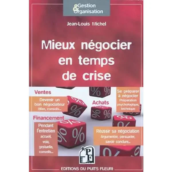Mieux négocier en temps de crise. Etes-vous un bon négociateur? Se préparer à négocier. Réussir sa négociation...Outils et conseils - Jean-Louis Michel