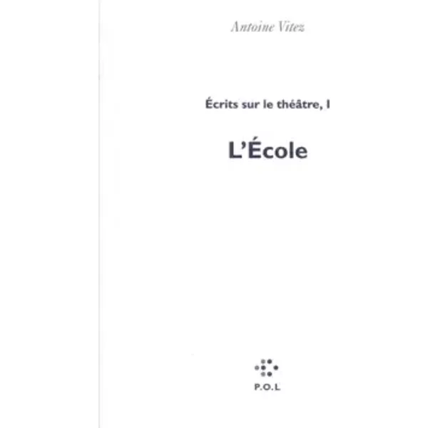 Écrits sur le théâtre (Tome 1-L'École) - Antoine Vitez
