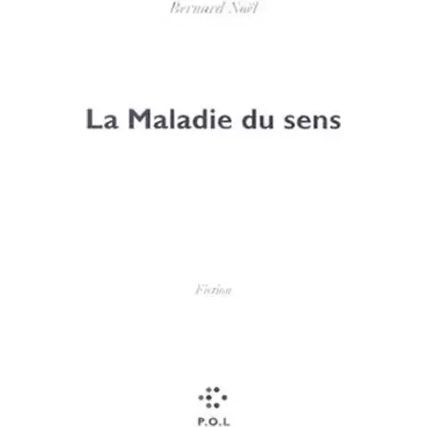 La Maladie du sens - Bernard Noël