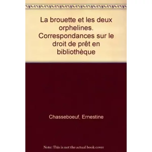 La Brouette Et Les Deux Orphelins : Correspondances Sur Le Droit De PrêT En BibliothèQue - Ernestine Chasseboeuf-image