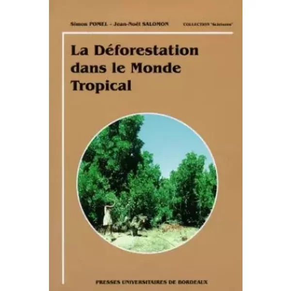 La déforestation dans le monde tropical - Jean-Noël Salomon, Simon Pomel
