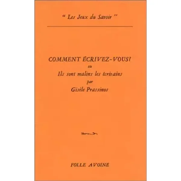 Comment écrivez-vous ? ou ils sont malins les écrivains - Gisèle Prassinos