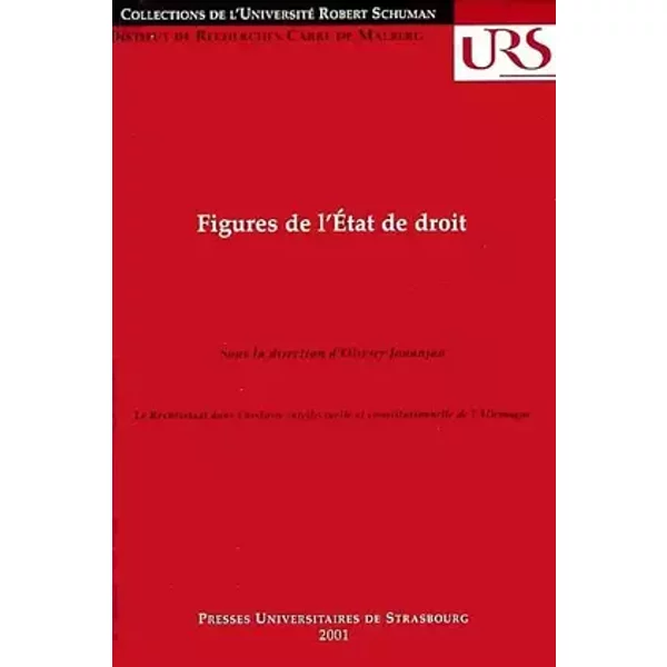 Figures de l'état de droit : Rechtsstaat dans l'histoire intellectuelle et constitutionnelle de l'Allemagne - Olivier Jouanjan, Norbert WASZEK