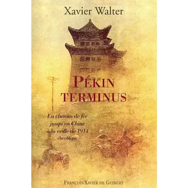 Pékin terminus - Xavier Walter
