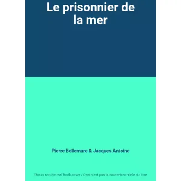 Le Prisonnier De La Mer - Pierre Bellemare Et Jacques Antoine-image