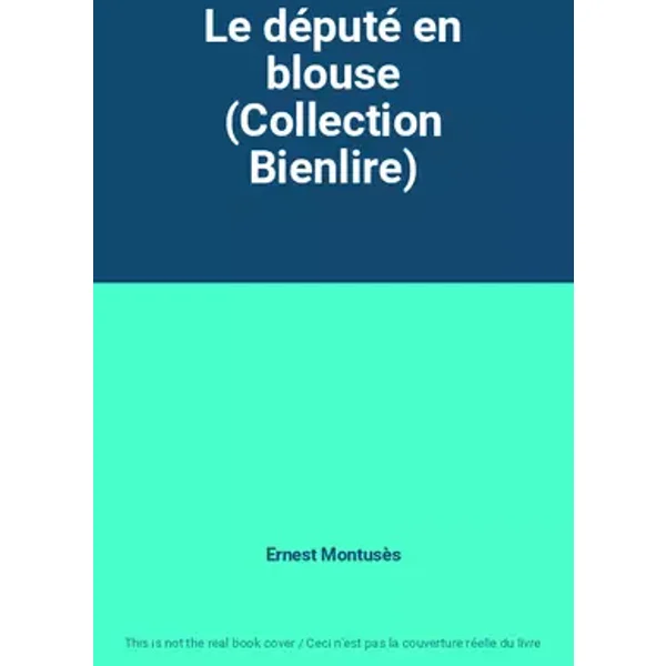 Le député en blouse (Collection Bienlire) - Ernest Montusès