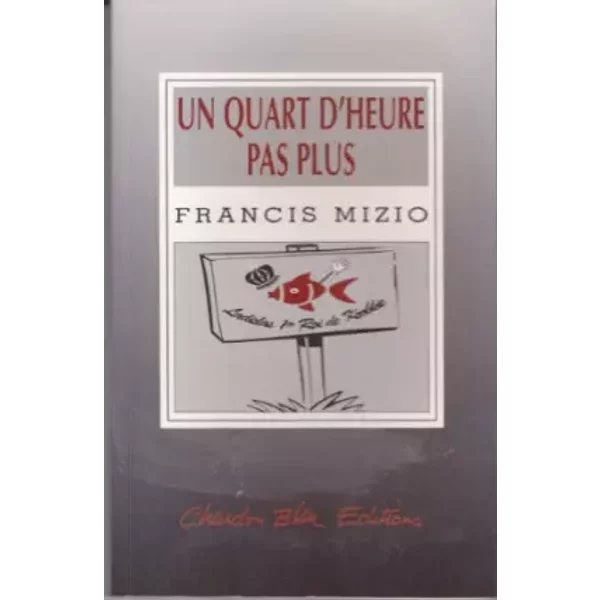 Un quart d'heure pas plus - Francis Mizio