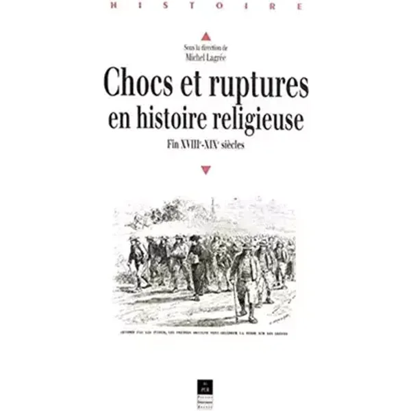 CHOCS ET RUPTURES EN HISTOIRE RELIGIEUSE FIN XVIII XIX SIECLES - LAGREE