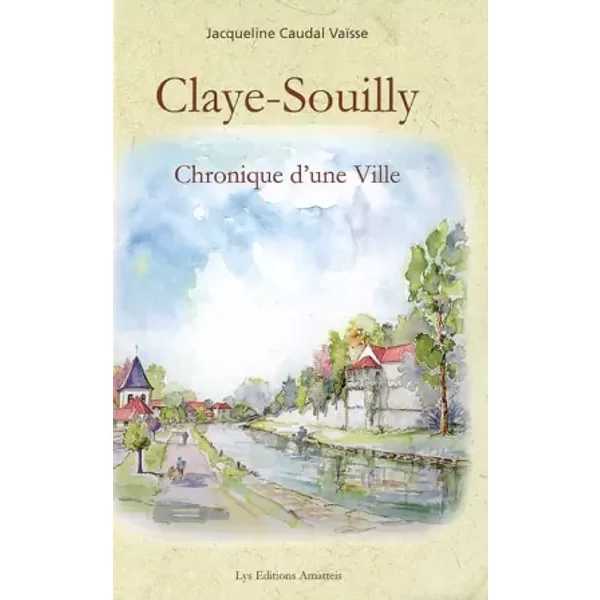 Claye-Souilly: Chronique d'une ville - Jacqueline Caudal Vaïsse