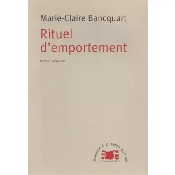 Rituel d'emportement : Poèmes, 1969-2001 - Marie-Claire Bancquart