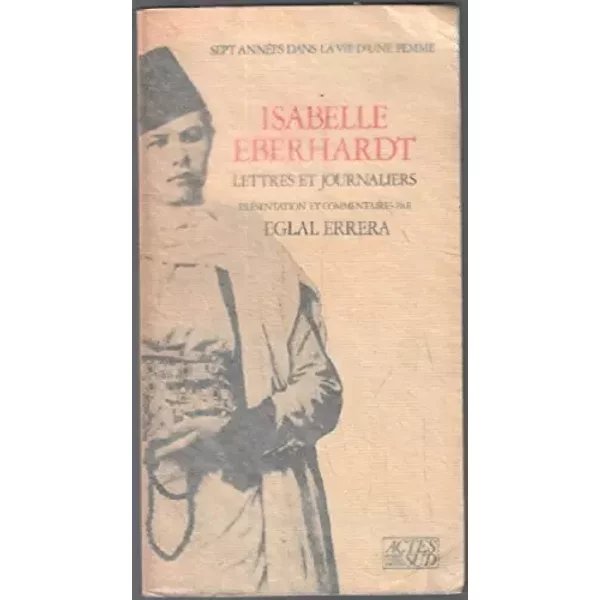 Lettres Et Journaliers: Sept AnnéEs Dans La Vie D'une Femme - Isabelle Eberhardt-image