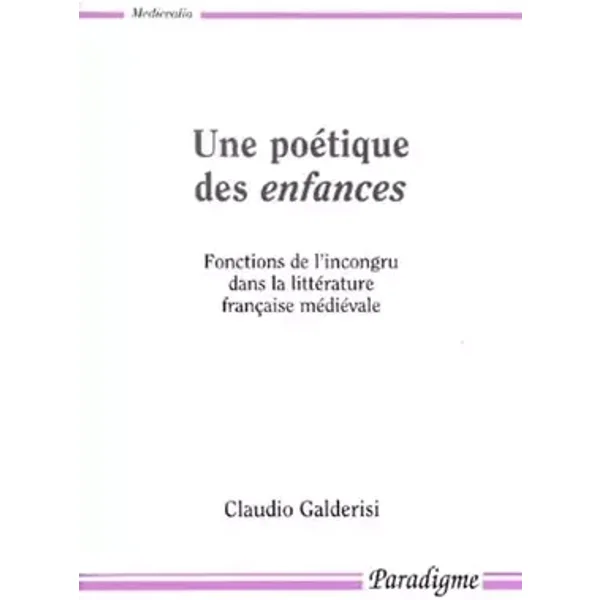 Poétique des enfances : fonctions de l'incongru dans la littérature française - Claudio Galderisi