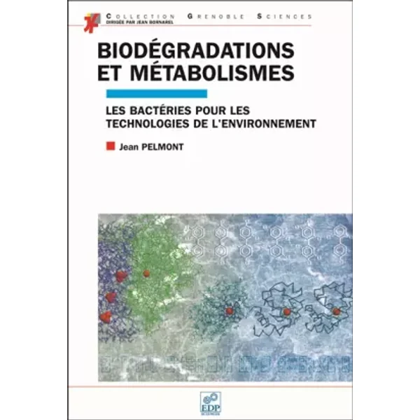 Biodégradations et métabolismes : Les bactéries pour les technologies de l'environnement - Jean Pelmont