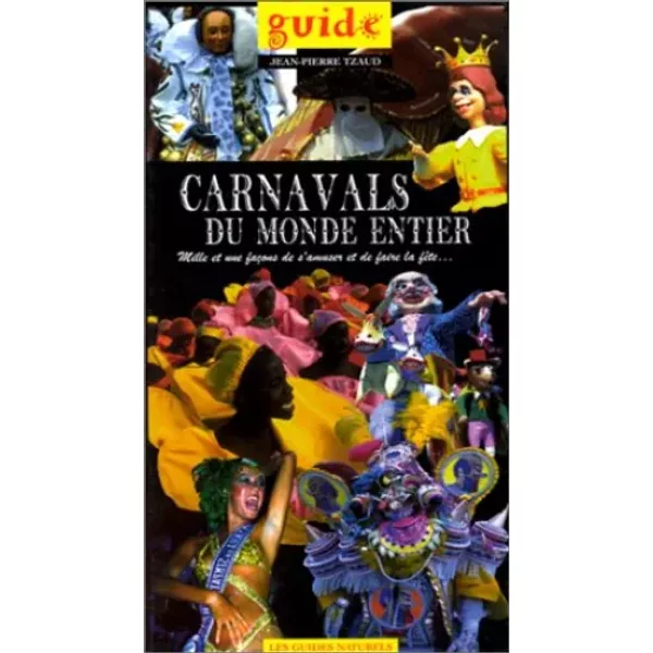 Carnavals Du Monde Entier : Guide. Mille Et Une FaçOn De S'amuser Et De Faire La FêTe. - Jean-Pierre Tzaud-image