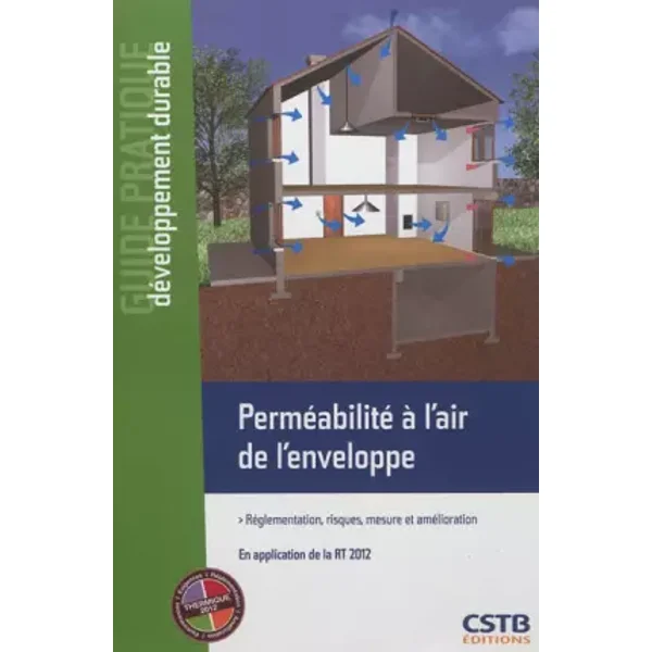 Perméabilité à l'air de l'enveloppe. Réglementation, risques, mesure et amélioration. En application de la RT 2012. - Romuald Jobert