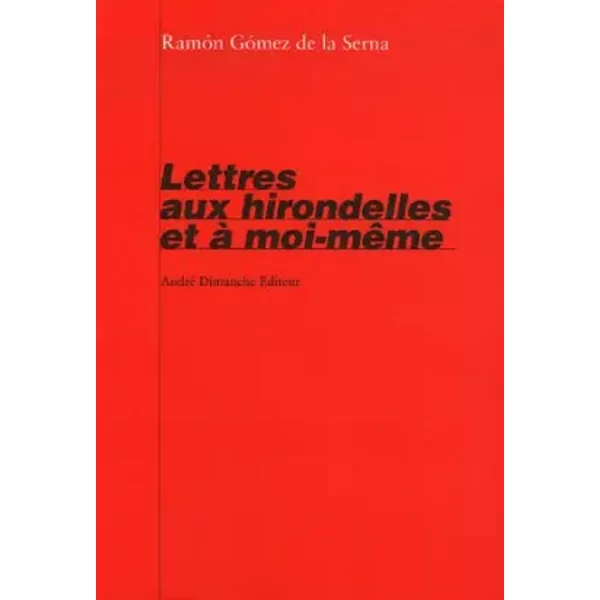 Lettres aux hirondelles et à moi-même - Jacques Ancet, Ramon Gomez de la Serna