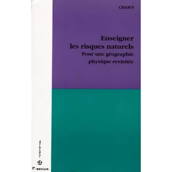 Enseigner les risques naturels - Pour une géographie physique revisitée - Cham's