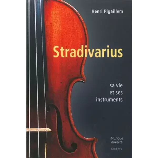 Stradivarius: Sa vie et ses instruments - Henri Pigaillem