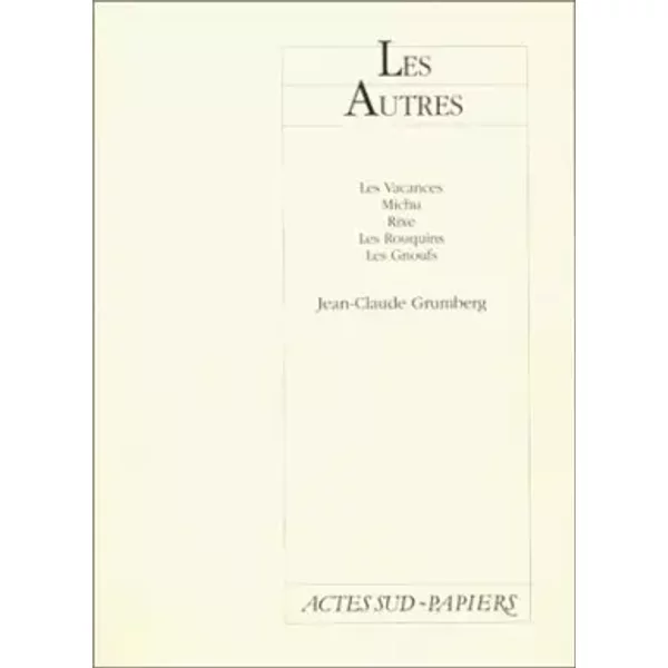 LES AUTRES. Les vacances, Michu, Rixe, Les rouquins, Les gnoufs - Jean-Claude Grumberg