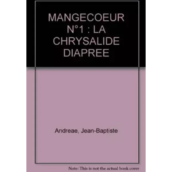 MANGECOEUR N°1 : LA CHRYSALIDE DIAPREE - Jean-Baptiste Andreae