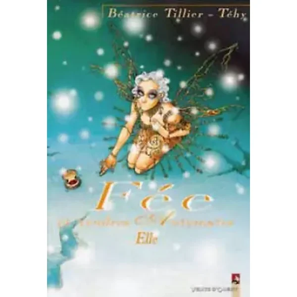 Fée et tendres automates, Tome 2 : Elle - Téhy, Béatrice Tillier