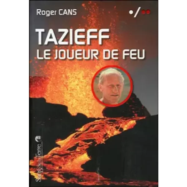 Tazieff - Le joueur de feu - Roger Cans