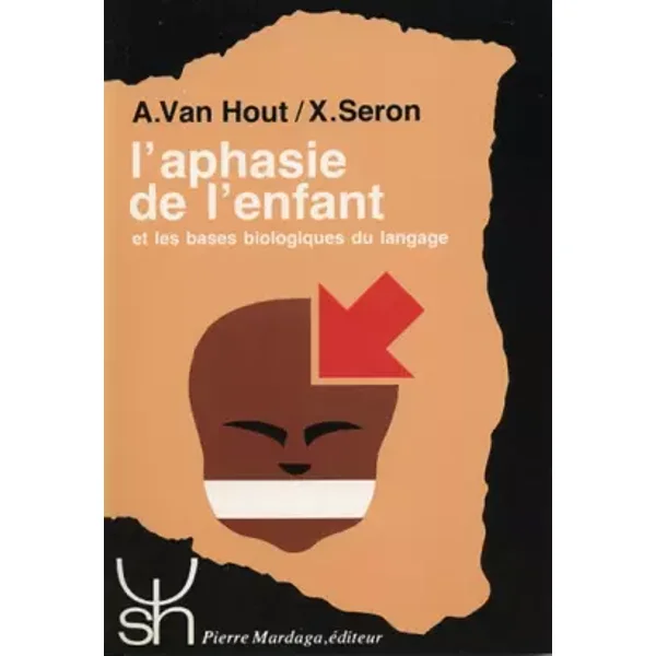 L'aphasie de l'enfant et les bases biologiques du langage - Anne Van Hout, Xavier Seron