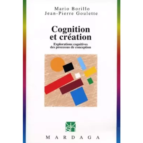 Cognition et Création : Explorations cognitives des processus de conception - Collectif, Mario Borillo, Jean-Pierre Goulette