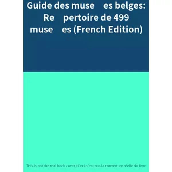 Guide des musées belges: Répertoire de 499 musées (French Edition)