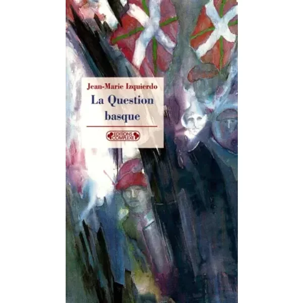 La question basque - Jean-Marie Izquierdo