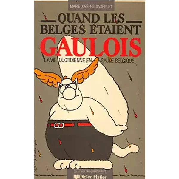 Quand les Belges étaient Gaulois. La vie quotidienne en Gaule Belgique. - DAXHELET M.-J.