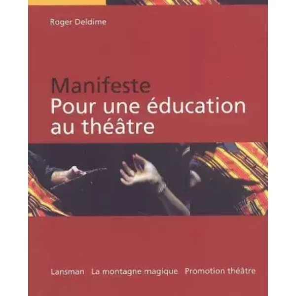 Manifeste : pour une éducation au théâtre - Roger Deldime