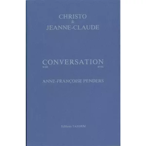 Conversation avec Christo et Jeanne-Claude - Anne-Françoise Penders