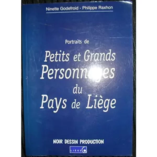 Portraits De Petits Et Grands Personnages Du Pays De LièGe - Nicole Godefroid - Philippe Raxhon-image