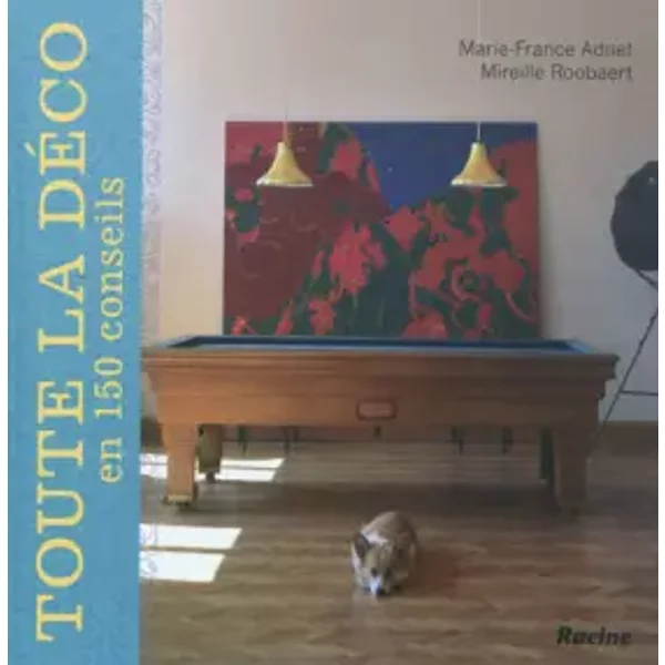 Toute la déco en 150 conseils - Marie-France Adnet, Mireille Roobaert